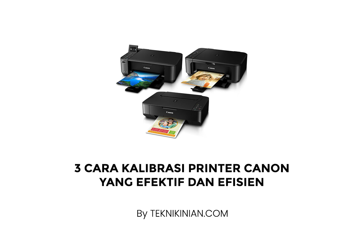 3 Cara Kalibrasi Printer Canon yang Efektif dan Efisien