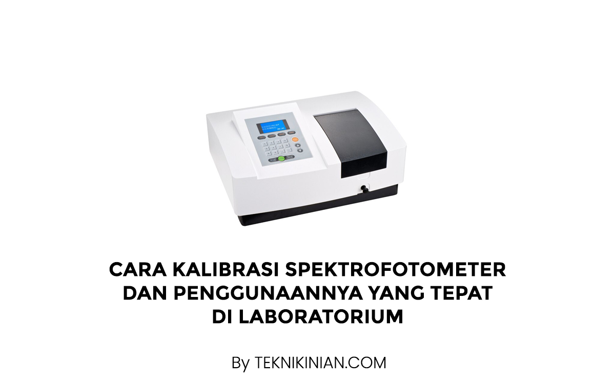 Cara Kalibrasi Spektrofotometer dan Penggunaannya yang Tepat di Laboratorium