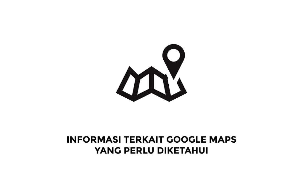 INFORMASI TERKAIT GOOGLE MAPS