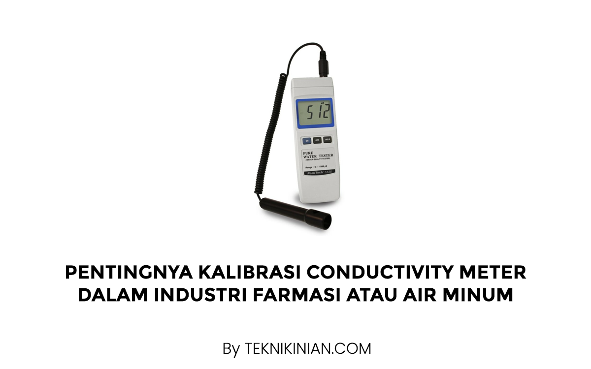 Pentingnya Kalibrasi Conductivity Meter dalam Industri Farmasi atau Air Minum
