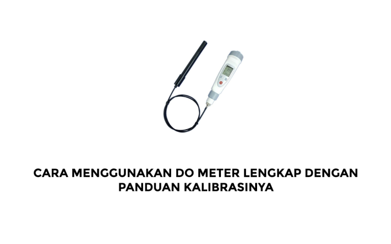 Cara Menggunakan DO Meter Lengkap dengan Panduan Kalibrasinya