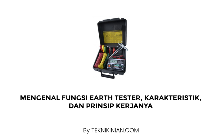 Mengenal Fungsi Earth Tester, Karakteristik, dan Prinsip Kerjanya