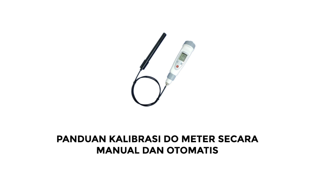 Panduan Kalibrasi DO Meter Secara Manual dan Otomatis
