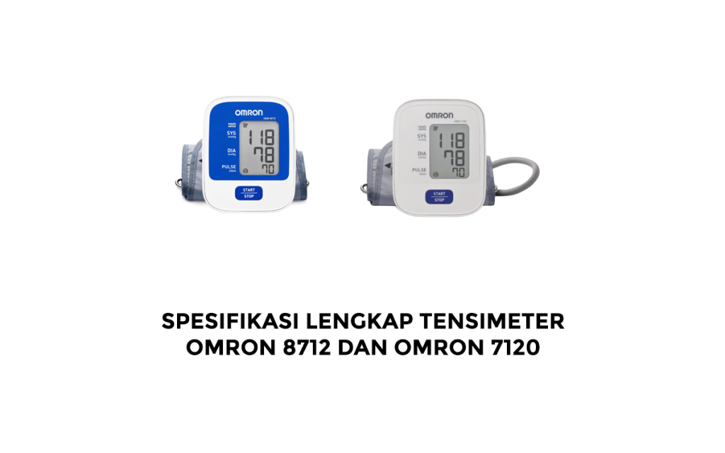 Spesifikasi Lengkap Tensimeter Omron 8712 dan Omron 7120